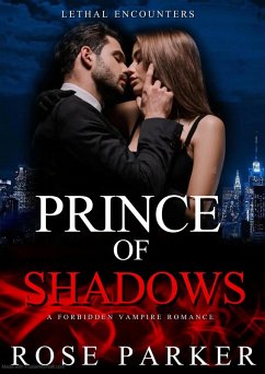 Prince of Shadows: A Forbidden Vampire Romance (Lethal Encounters, #4) (eBook, ePUB) - Parker, Rose; Thorne, Sasha