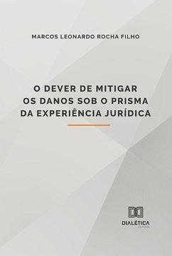 O dever de mitigar os danos sob o prisma da experiência jurídica (eBook, ePUB) - Filho, Marcos Leonardo Rocha