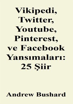 Vikipedi, Twitter, Youtube, Pinterest, ve Facebook Yansimalari: 25 Siir (eBook, ePUB) - Bushard, Andrew