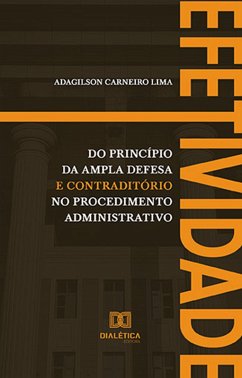 Efetividade do princípio da ampla defesa e contraditório no procedimento administrativo (eBook, ePUB) - Lima, Adagilson Carneiro
