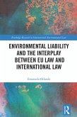 Environmental Liability and the Interplay between EU Law and International Law (eBook, ePUB) Environmental Liability and the Interplay between EU Law and International Law (eBook, ePUB)