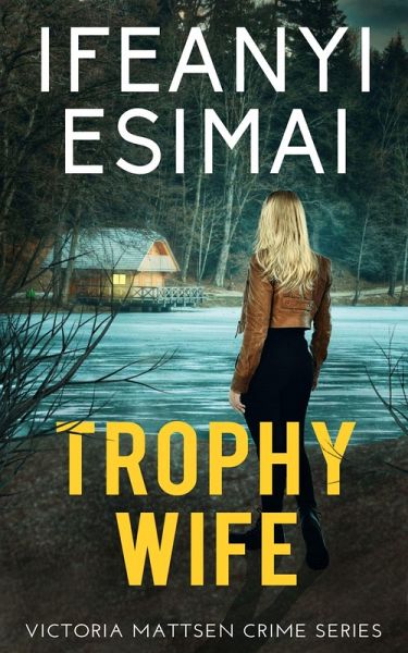 Trophy Wife (Victoria Mattsen Crime Series, #1) (eBook, ePUB) Trophy Wife (Victoria Mattsen Crime Series, #1) (eBook, ePUB)