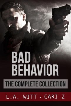 Bad Behavior: The Complete Collection (eBook, ePUB) - Z., Cari; Witt, L. A.