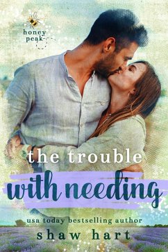 The Trouble With Needing (Honey Peak, #2) (eBook, ePUB) - Hart, Shaw