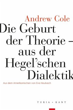 Die Geburt der Theorie aus der Hegel'schen Dialektik - Cole, Andrew
