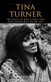 Tina Turner: The Queen of Rock n Roll: How Tina Turner Rose to the Top (eBook, ePUB)