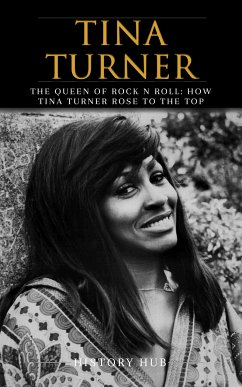 Tina Turner: The Queen of Rock n Roll: How Tina Turner Rose to the Top (eBook, ePUB) - Hub, History