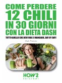 Come Perdere 12 chili in 30 Giorni con la Dieta DASH (eBook, ePUB)