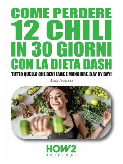 Come Perdere 12 chili in 30 Giorni con la Dieta DASH (eBook, ePUB) - Prezioso, Giada