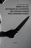 Serial Killer. Un viaggio alla scoperta dell'oscuro mondo degli assassini seriali (eBook, ePUB)