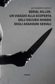 Serial Killer. Un viaggio alla scoperta dell'oscuro mondo degli assassini seriali (eBook, ePUB)