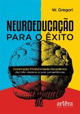 Neuroeducação para o Êxito: Construção-Produtividade-Decadência dos Três Cérebros e Suas Competências (eBook, ePUB)