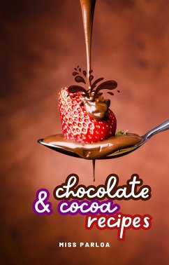 Chocolate & Cocoa Recipes (eBook, ePUB) - Parloa, Miss