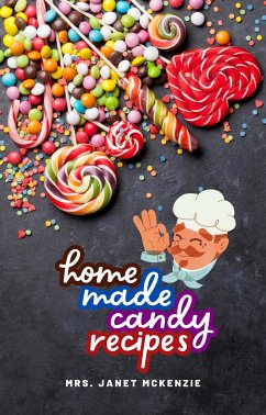 Home Made Candy Recipes (eBook, ePUB) - Janet McKenzie, Mrs.