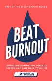 Beat Burnout: Overcome Exhaustion, Minimize Stress, and Take Back Your Life in 30 Days (30 Day Expert Series) (eBook, ePUB)