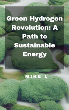 Green Hydrogen Revolution: A Path to Sustainable Energy (eBook, ePUB) - L, Mike