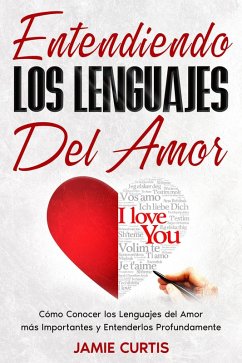 Cover Entendiendo los Lenguajes del Amor: Cómo Conocer los Lenguajes del Amor más Importantes y Entenderlos Profundamente (eBook, ePUB)