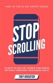 Stop Scrolling: 30 Days to Healthy Screen Time Habits (Without Throwing Your Phone Away) (eBook, ePUB)