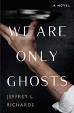 We Are Only Ghosts (eBook, ePUB)