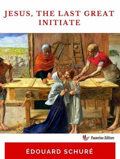 Jesus, The Last Great Initiate (eBook, ePUB) - Schuré, Édouard