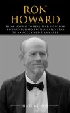 Ron Howard: From Movies to Real-life: How Ron Howard Turned from a Child Star to an Acclaimed Filmmaker (eBook, ePUB)