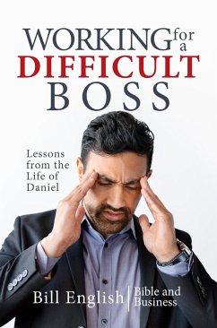 Working for a Difficult Boss: Lessons from the Life of Daniel (eBook, ePUB) - English, Bill