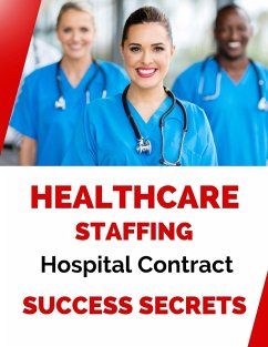 Cover Healthcare Staffing Hospital Contract Success Secrets (eBook, ePUB)