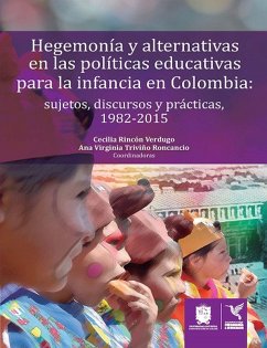 Hegemonía y alternativas en las políticas educativas para la infancia en Colombia (eBook, ePUB) - Rincón Verdugo, Cecilia; Triviño Roncancio, Ana Virginia