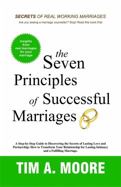 The Seven Principles of Successful Marriages:A Step-by-Step Guide to Discovering the Secrets of Lasting Love and Partnership. (eBook, ePUB) - Moore, Tim A.