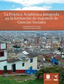 La Práctica Académica Integrada en la formación de maestros de Ciencias Sociales (eBook, ePUB) La Práctica Académica Integrada en la formación de maestros de Ciencias Sociales (eBook, ePUB)