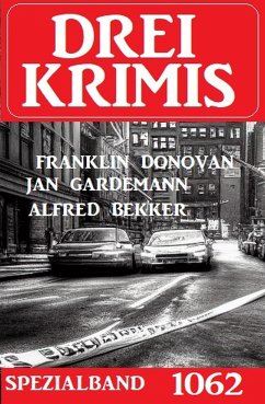 Drei Krimis Spezialband 1062 (eBook, ePUB) - Bekker, Alfred; Donovan, Franklin; Gardemann, Jan