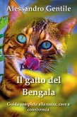 Il gatto del Bengala: guida completa alla razza, cure e convivenza (eBook, ePUB)