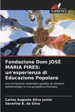 Fondazione Dom JOSÉ MARIA PIRES: un'esperienza di Educazione Popolare - Silva Junior, Carlos Augusto;da Silva, Severino B.