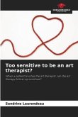 Too sensitive to be an art therapist?