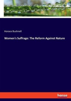 Women's Suffrage: The Reform Against Nature - Bushnell, Horace