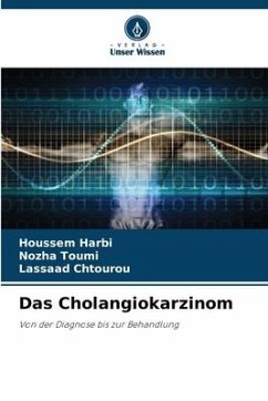 Das Cholangiokarzinom - Harbi, Houssem;Toumi, Nozha;Chtourou, Lassaad