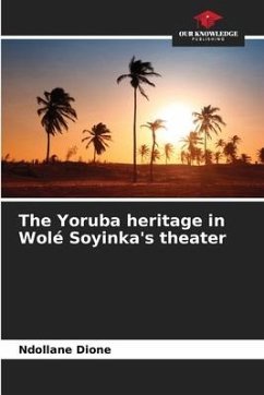 The Yoruba heritage in Wolé Soyinka's theater - Dione, Ndollane