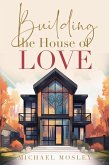 Building the House of Love (eBook, ePUB)