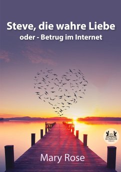 Steve, die wahre Liebe oder - Betrug im Internet - Rose, Mary