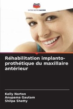 Réhabilitation implanto-prothétique du maxillaire antérieur - Norton, Kelly;Gautam, Anupama;Shetty, Shilpa
