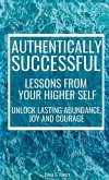 Authentically Successful - Lessons from Your Higher Self