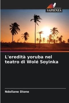 L'eredità yoruba nel teatro di Wolé Soyinka - Dione, Ndollane
