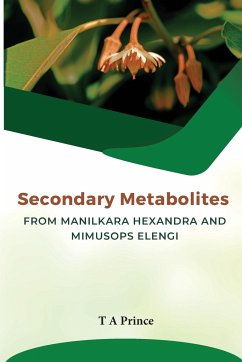 Secondary Metabolites from Manilkara Hexandra and MimusopsElengi - Prince, T. A.