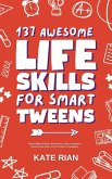 137 Awesome Life Skills for Smart Tweens   How to Make Friends, Save Money, Cook, Succeed at School & Set Goals - For Pre Teens & Teenagers.