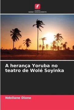 A herança Yoruba no teatro de Wolé Soyinka - Dione, Ndollane