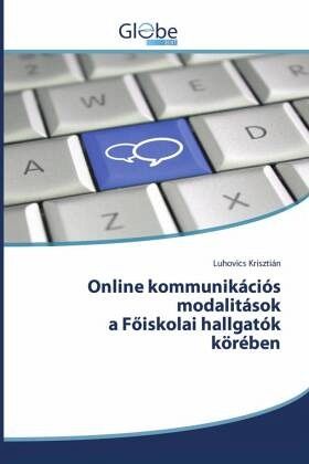 Online kommunikációs modalitások a F¿iskolai hallgatók körében Online kommunikációs modalitások a F¿iskolai hallgatók körében
