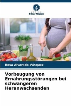 Vorbeugung von Ernährungsstörungen bei schwangeren Heranwachsenden - Alvarado Vásquez, Rosa