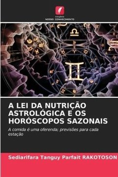 A LEI DA NUTRIÇÃO ASTROLÓGICA E OS HORÓSCOPOS SAZONAIS - RAKOTOSON, Sediarifara Tanguy Parfait