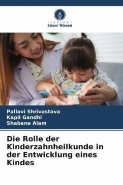 Die Rolle der Kinderzahnheilkunde in der Entwicklung eines Kindes - Shrivastava, Pallavi;Gandhi, Kapil;Alam, Shabana