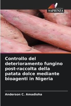 Controllo del deterioramento fungino post-raccolta della patata dolce mediante bioagenti in Nigeria - Amadioha, Anderson C.